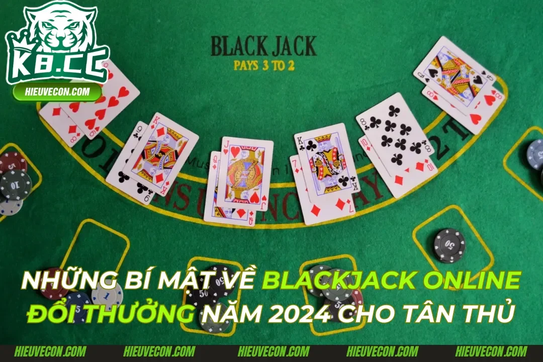 Blackjack Online Đổi Thưởng Mẹo Mới Cho Tân Thủ 2024