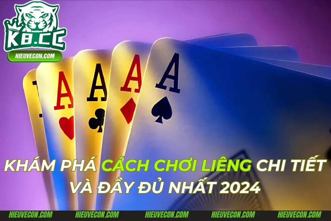 Cách Chơi Liêng Khám Phá Chi Tiết Và Đầy Đủ Nhất 2024