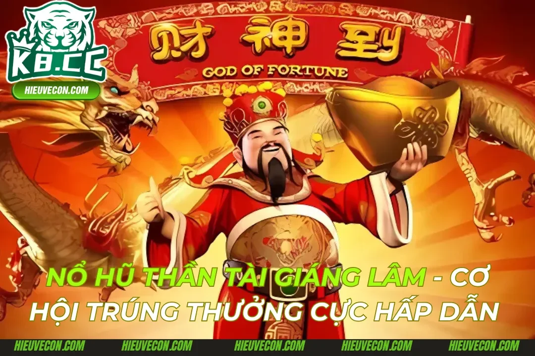 Nổ Hũ Thần Tài Giáng Lâm: Nhận Giải Thưởng Khủng Tại K8cc