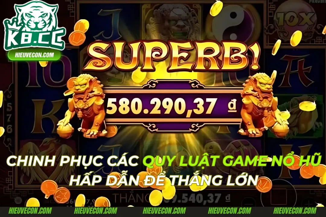 Top 4 Quy Luật Game Nổ Hũ Để Chơi Thắng Lớn Tại K8cc